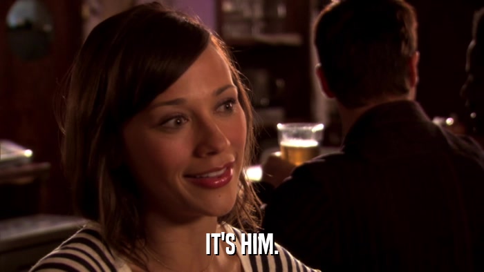 IT'S HIM.  
