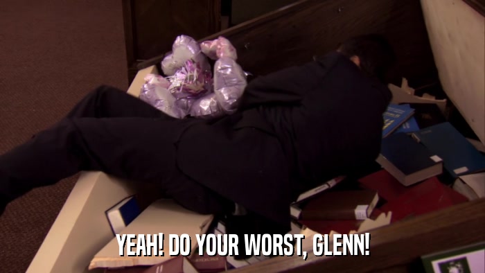 YEAH! DO YOUR WORST, GLENN!  