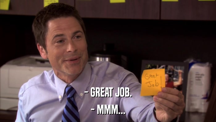 - GREAT JOB. - MMM... 