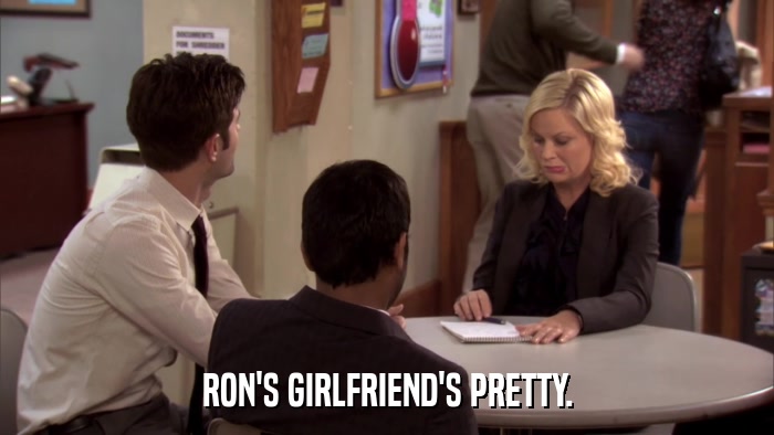 RON'S GIRLFRIEND'S PRETTY.  