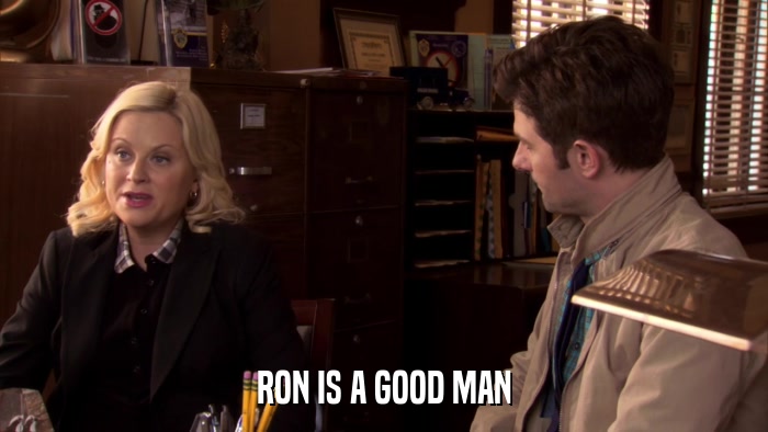 RON IS A GOOD MAN  