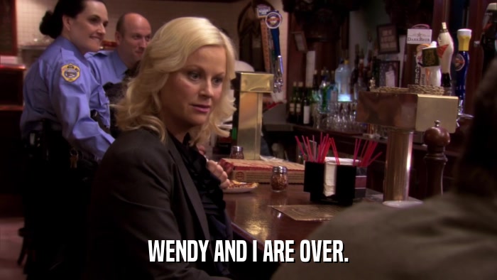 WENDY AND I ARE OVER.  