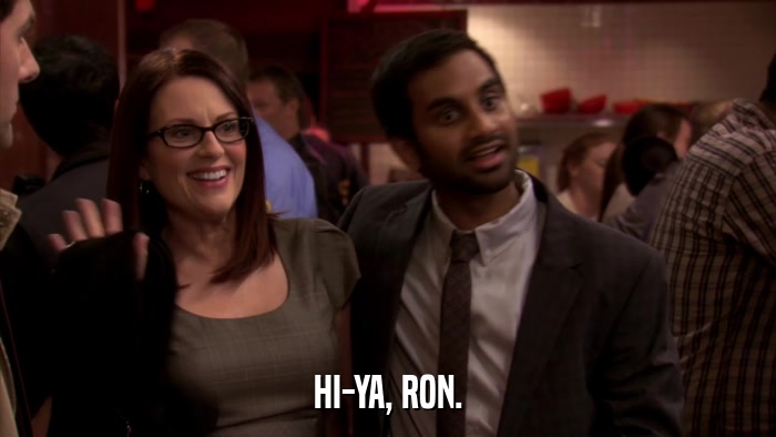 HI-YA, RON.  