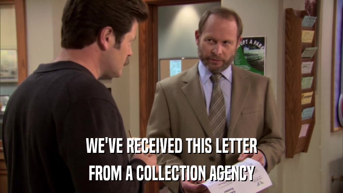 WE'VE RECEIVED THIS LETTER FROM A COLLECTION AGENCY 