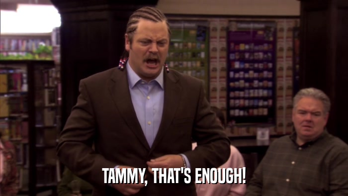 TAMMY, THAT'S ENOUGH!  