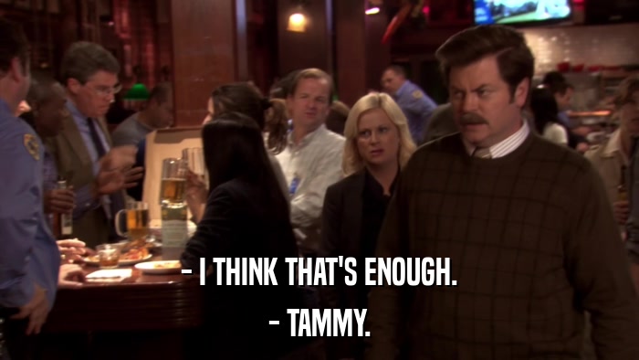 - I THINK THAT'S ENOUGH. - TAMMY. 