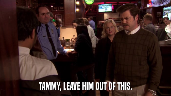 TAMMY, LEAVE HIM OUT OF THIS.  