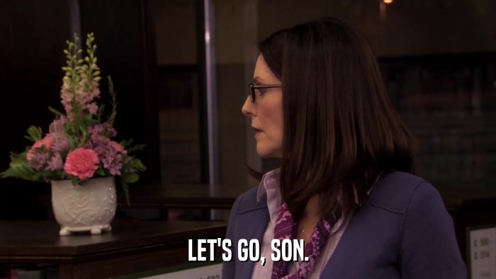 LET'S GO, SON.  
