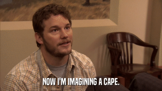 NOW I'M IMAGINING A CAPE.  