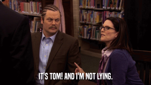 IT'S TOM! AND I'M NOT LYING.  