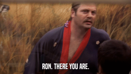RON. THERE YOU ARE.  