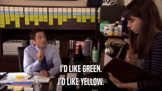 I'D LIKE GREEN. I'D LIKE YELLOW. 