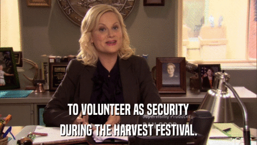 TO VOLUNTEER AS SECURITY DURING THE HARVEST FESTIVAL. 