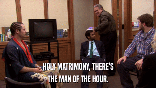 HOLY MATRIMONY, THERE'S THE MAN OF THE HOUR. 