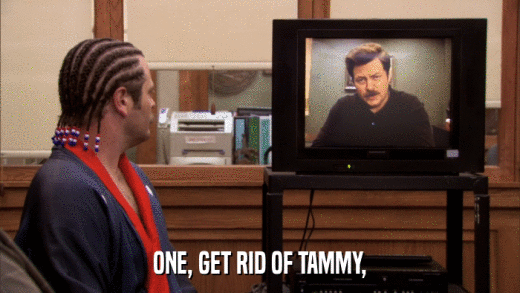 ONE, GET RID OF TAMMY,  
