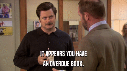IT APPEARS YOU HAVE AN OVERDUE BOOK. 