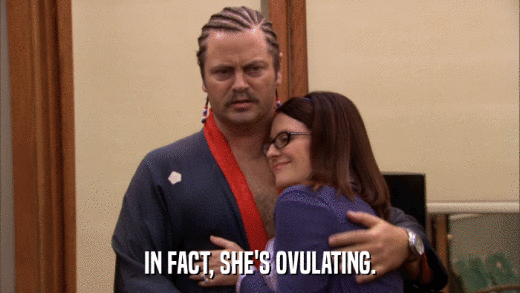 IN FACT, SHE'S OVULATING.  