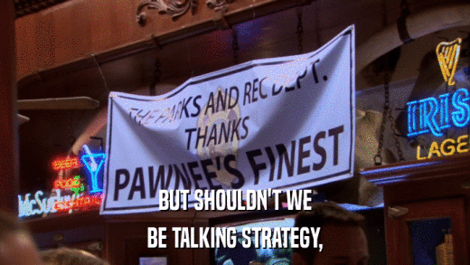 BUT SHOULDN'T WE BE TALKING STRATEGY, 