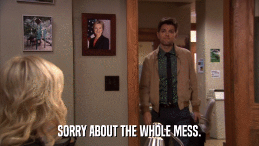 SORRY ABOUT THE WHOLE MESS.  