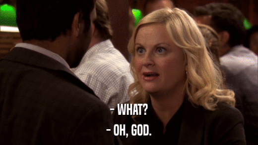 - WHAT? - OH, GOD. 