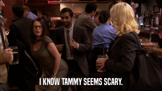 I KNOW TAMMY SEEMS SCARY.  