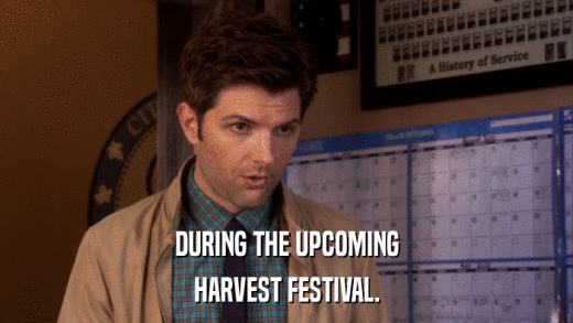 DURING THE UPCOMING HARVEST FESTIVAL. 