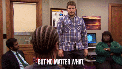 BUT NO MATTER WHAT,  