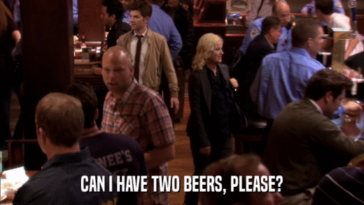 CAN I HAVE TWO BEERS, PLEASE?  
