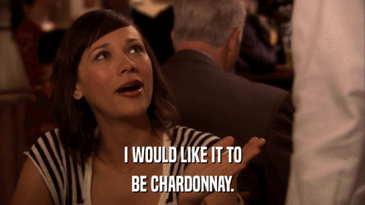 I WOULD LIKE IT TO BE CHARDONNAY. 