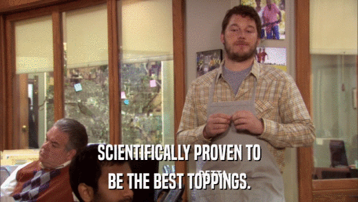 SCIENTIFICALLY PROVEN TO BE THE BEST TOPPINGS. 