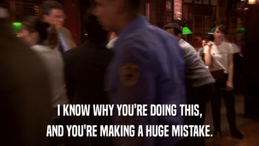 I KNOW WHY YOU'RE DOING THIS, AND YOU'RE MAKING A HUGE MISTAKE. 