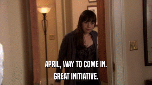 APRIL, WAY TO COME IN. GREAT INITIATIVE. 