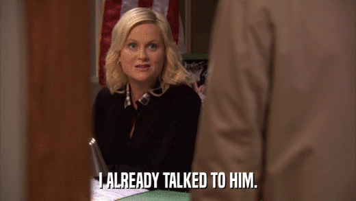 I ALREADY TALKED TO HIM.  