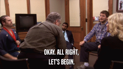 OKAY. ALL RIGHT, LET'S BEGIN. 