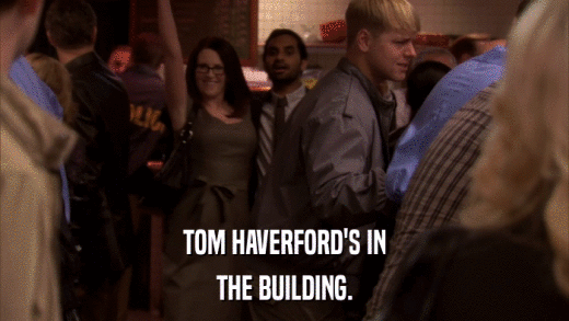 TOM HAVERFORD'S IN THE BUILDING. 