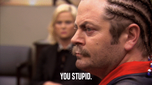 YOU STUPID.  