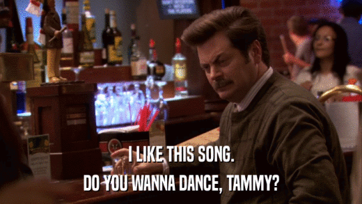 I LIKE THIS SONG. DO YOU WANNA DANCE, TAMMY? 