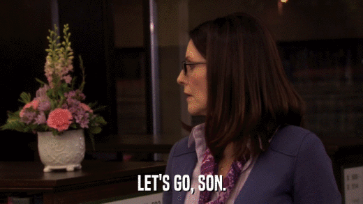 LET'S GO, SON.  