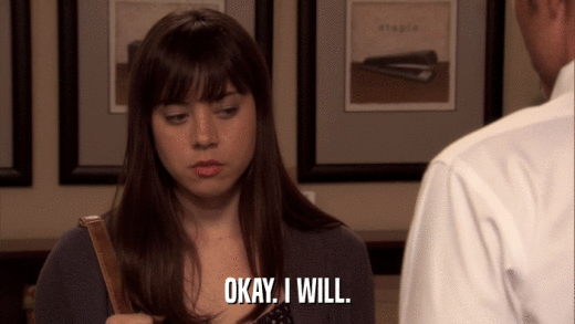 OKAY. I WILL.  