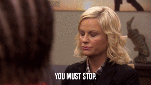 YOU MUST STOP.  