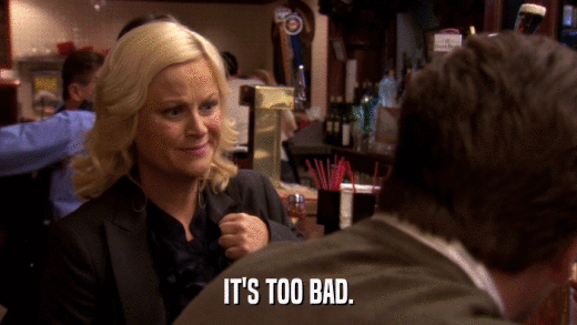 IT'S TOO BAD.  