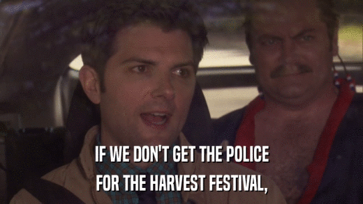 IF WE DON'T GET THE POLICE FOR THE HARVEST FESTIVAL, 