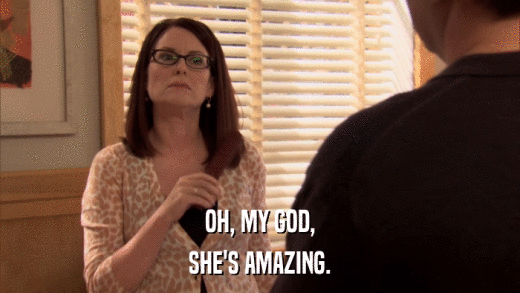 OH, MY GOD, SHE'S AMAZING. 