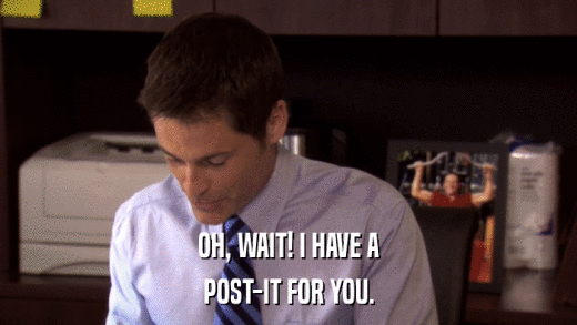 OH, WAIT! I HAVE A POST-IT FOR YOU. 