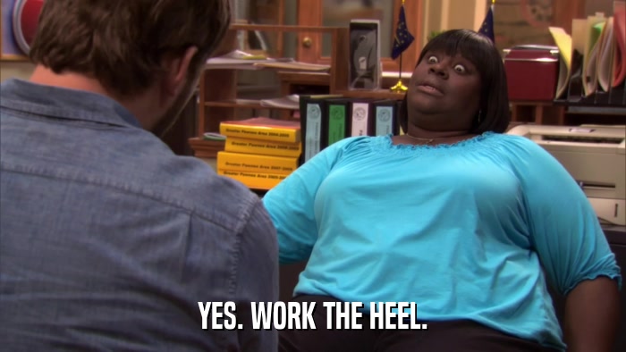 YES. WORK THE HEEL.  