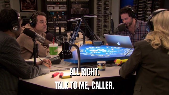 ALL RIGHT. TALK TO ME, CALLER. 