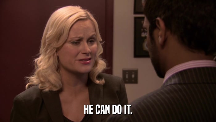 HE CAN DO IT.  