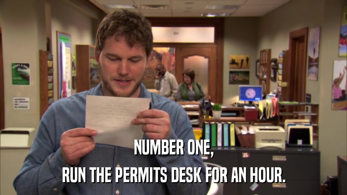 NUMBER ONE, RUN THE PERMITS DESK FOR AN HOUR. 