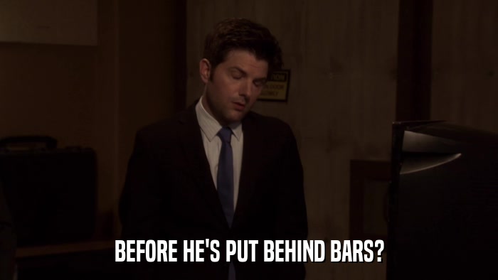 BEFORE HE'S PUT BEHIND BARS?  
