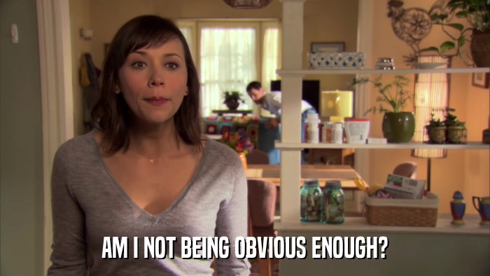 AM I NOT BEING OBVIOUS ENOUGH?  